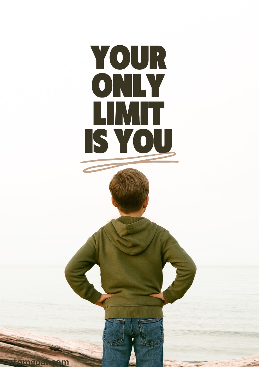 YOUR ONLY LIMIT IS YOU