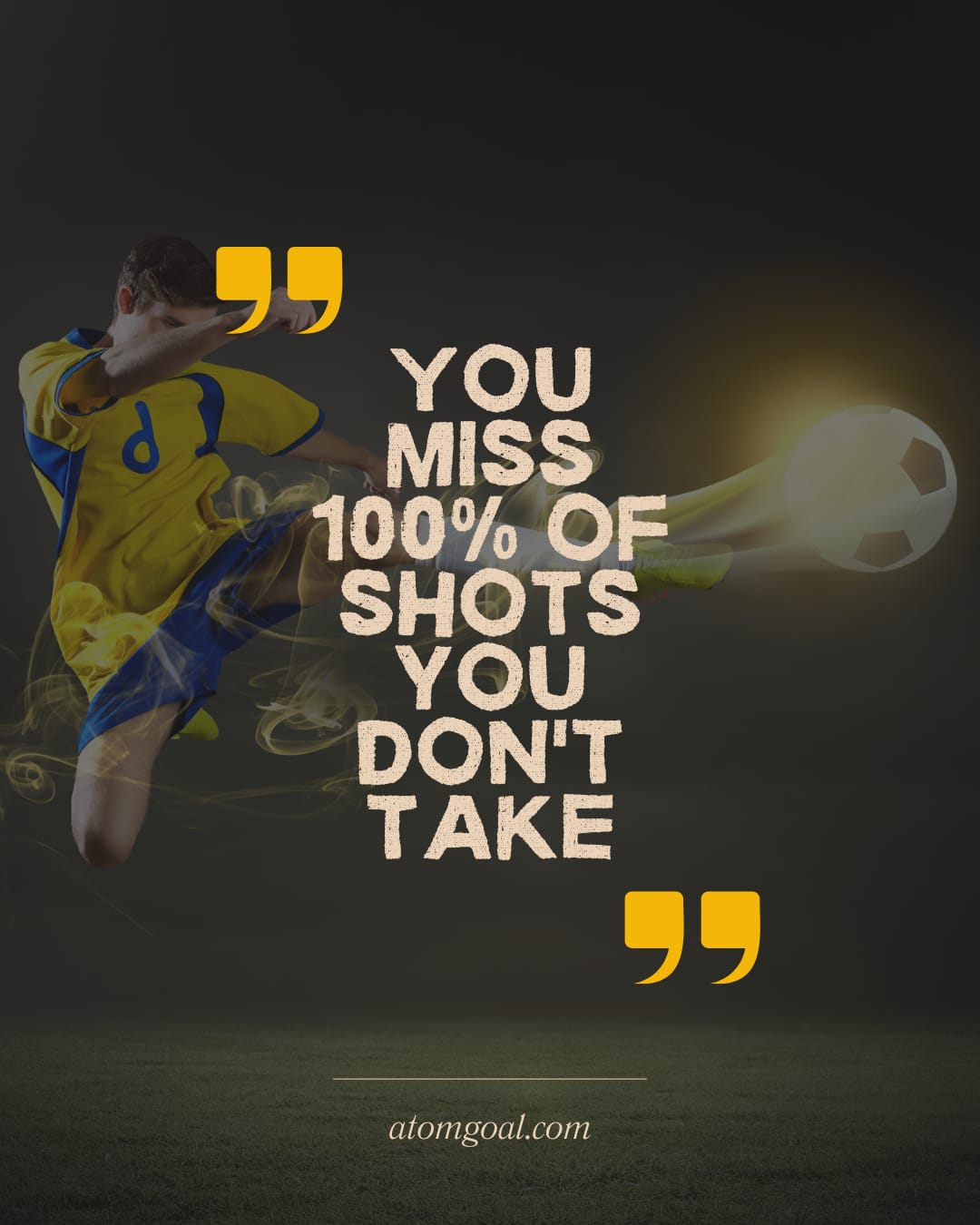 YOU  MISS 100% OF SHOTS YOU DON'T TAKE