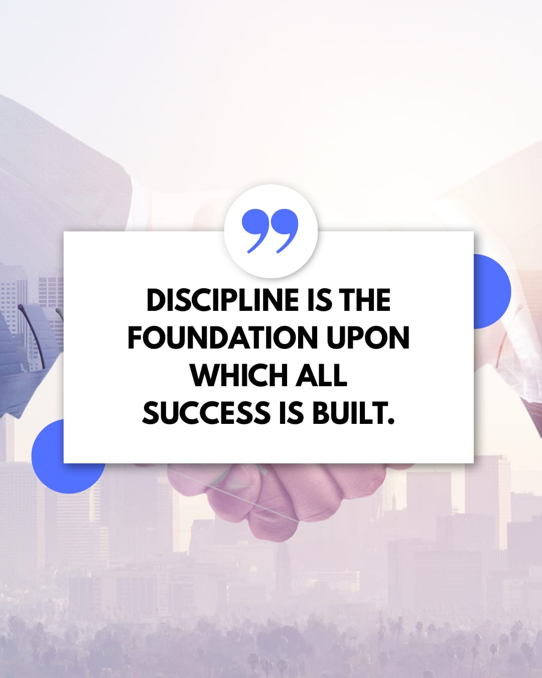 DISCIPLINE IS THE FOUNDATION UPON WHICH ALL SUCCESS IS BUILT.