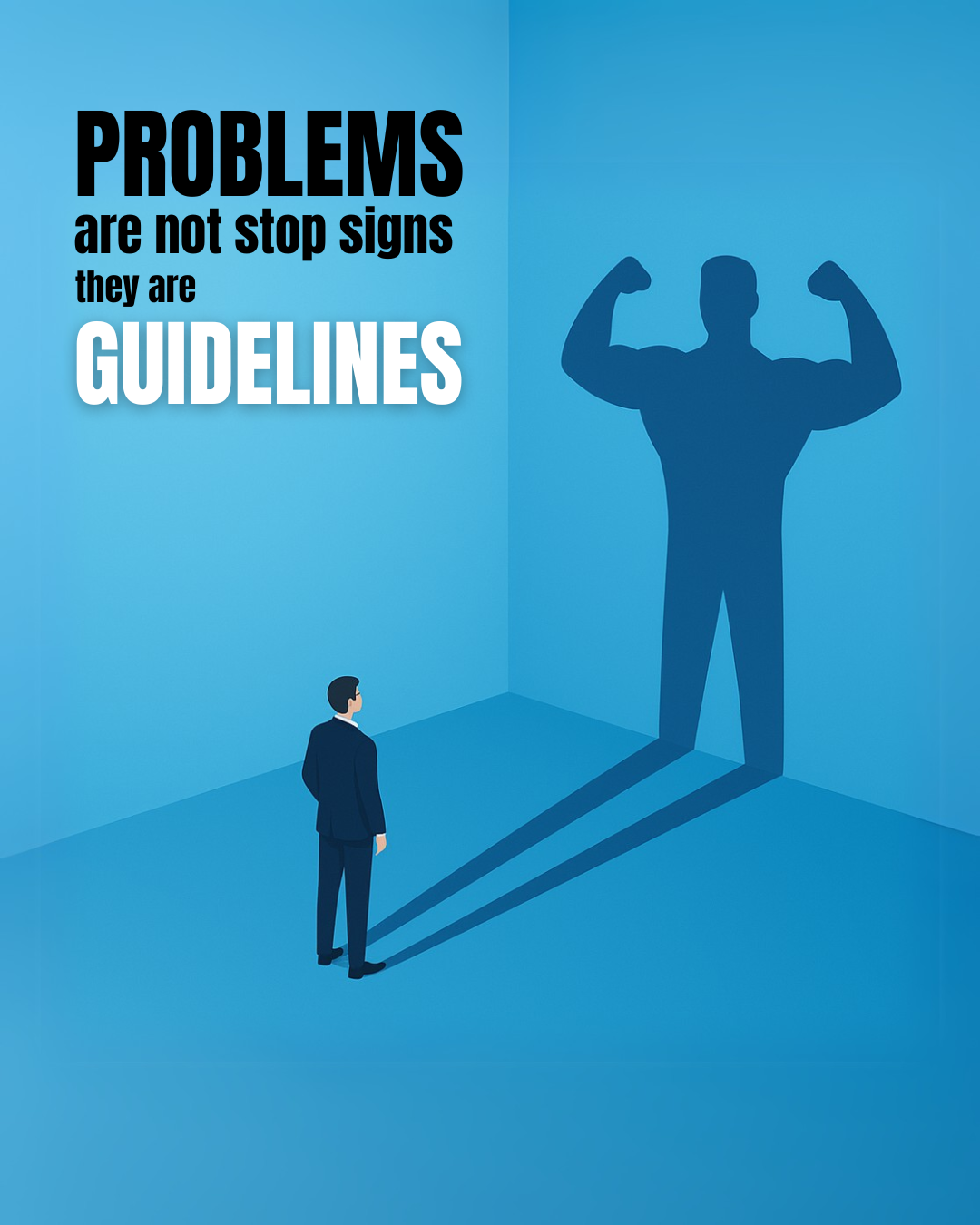 Problems are not stop signs they are guidelines