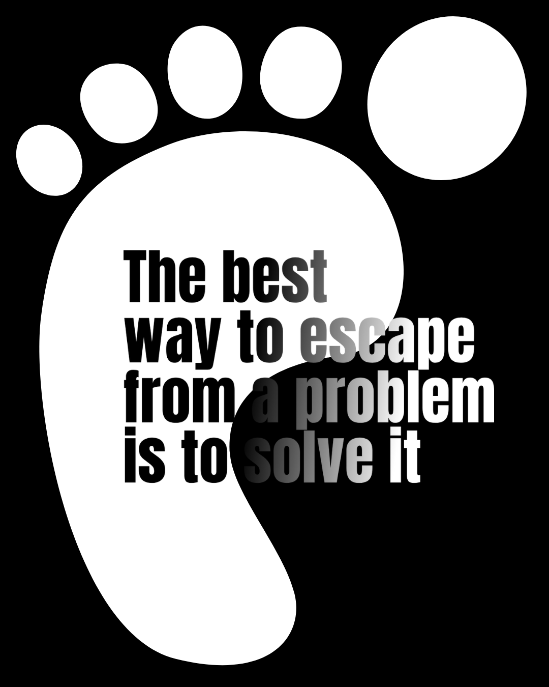 The best way to escape from a problem is to solve it .