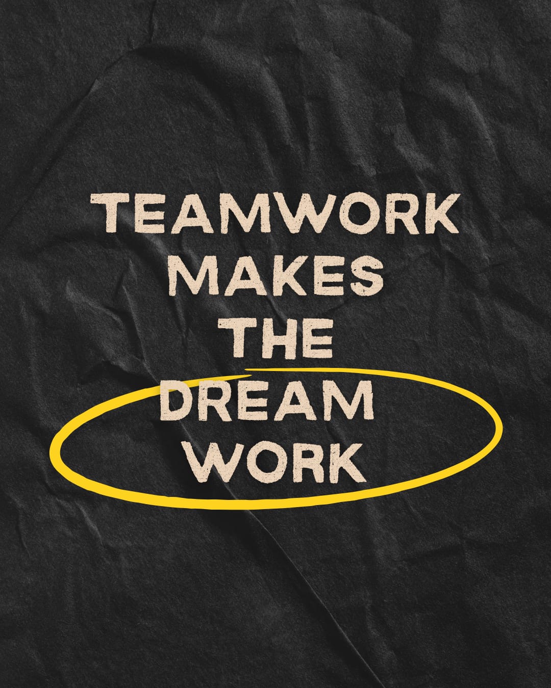 TEAMWORK MAKES THE DREAM WORK