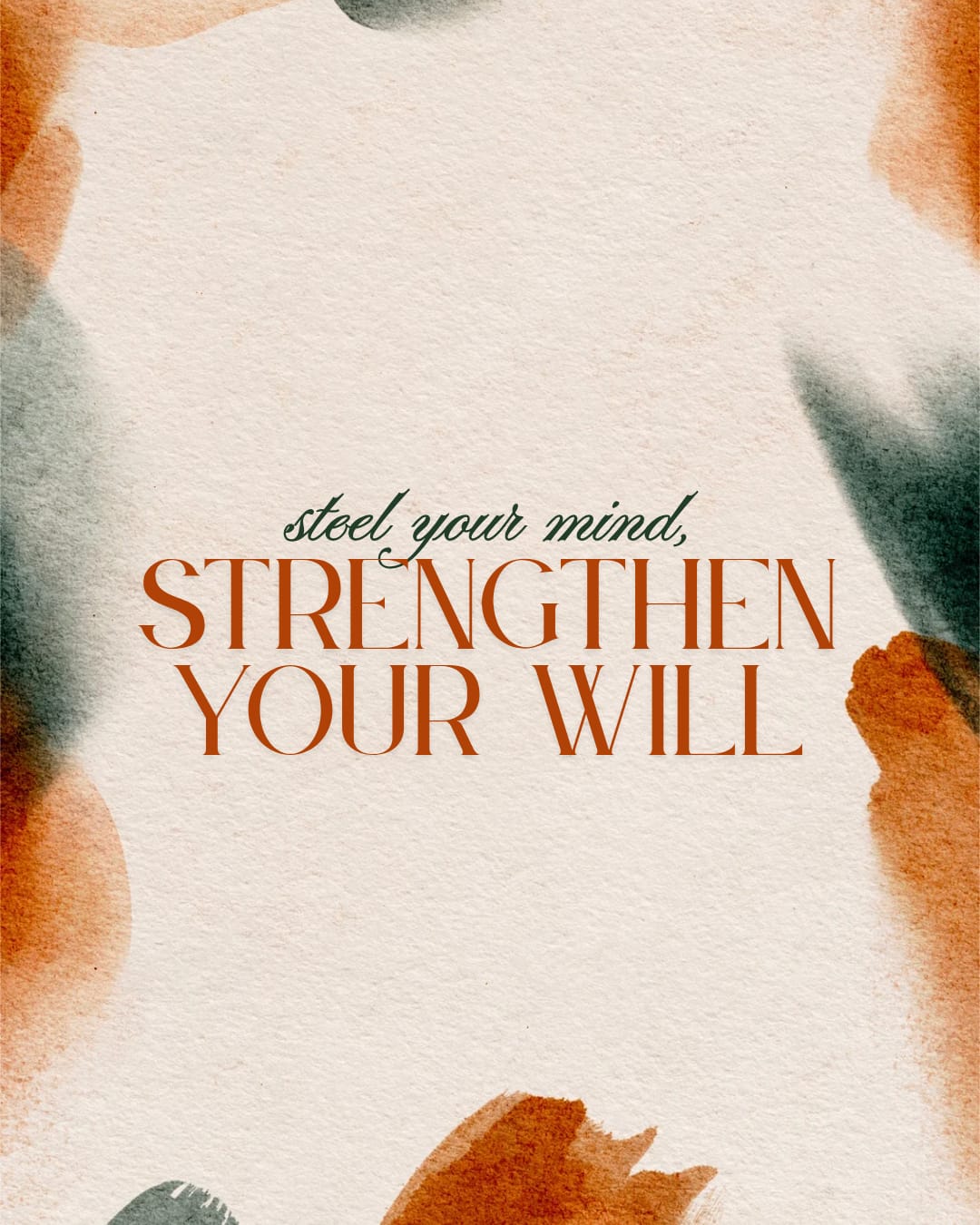 steel your minds, strengthen your will