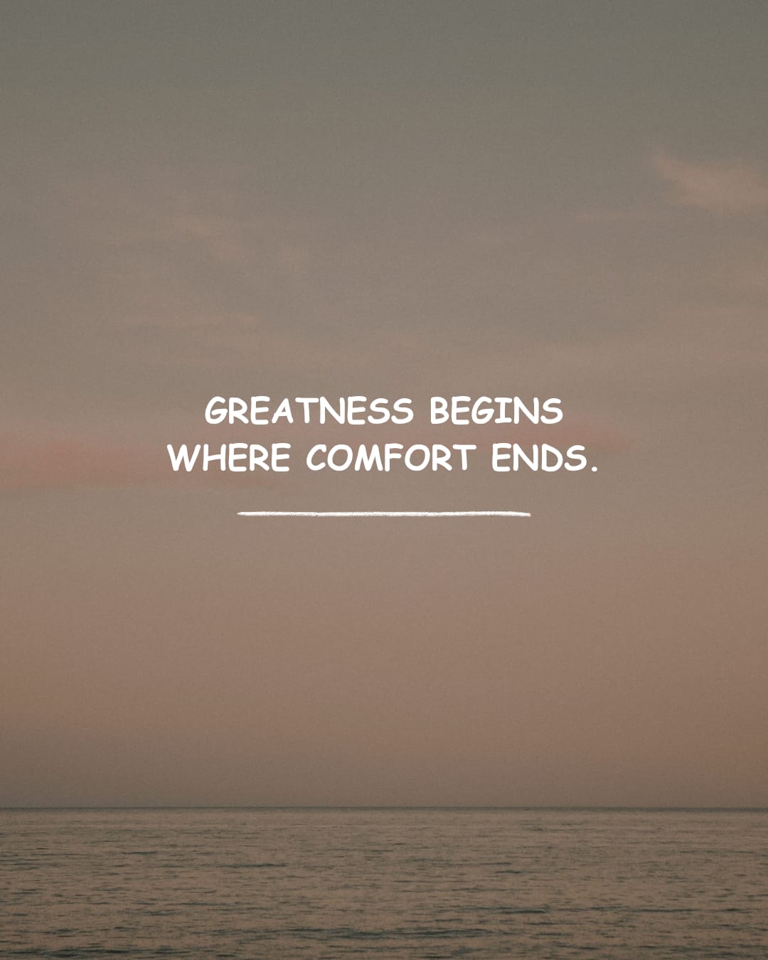 Greatness begins where comfort ends.