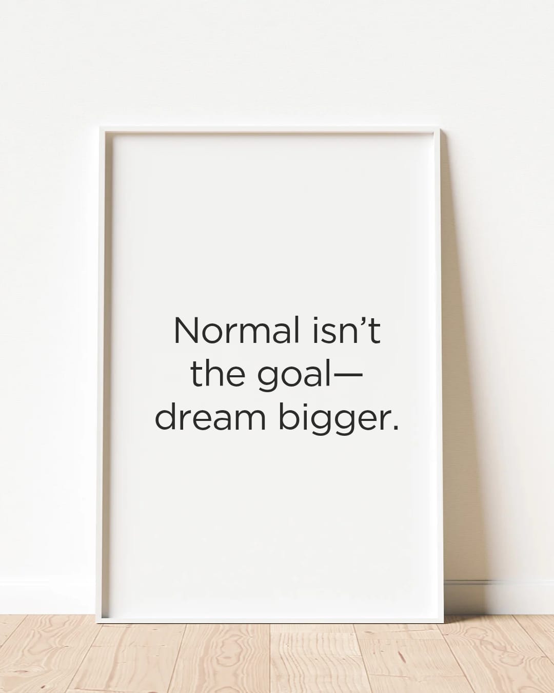 Normal isn't the goal _ dream bigger.