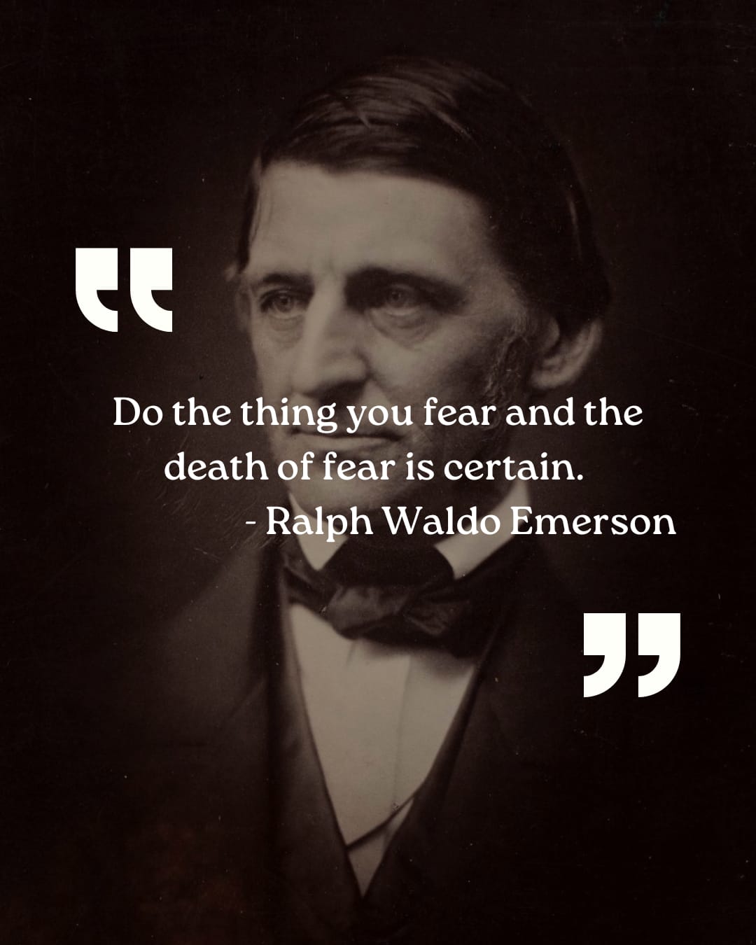 Do the thing you fear and the
death of fear is certain.
- Ralph Waldo Emerson