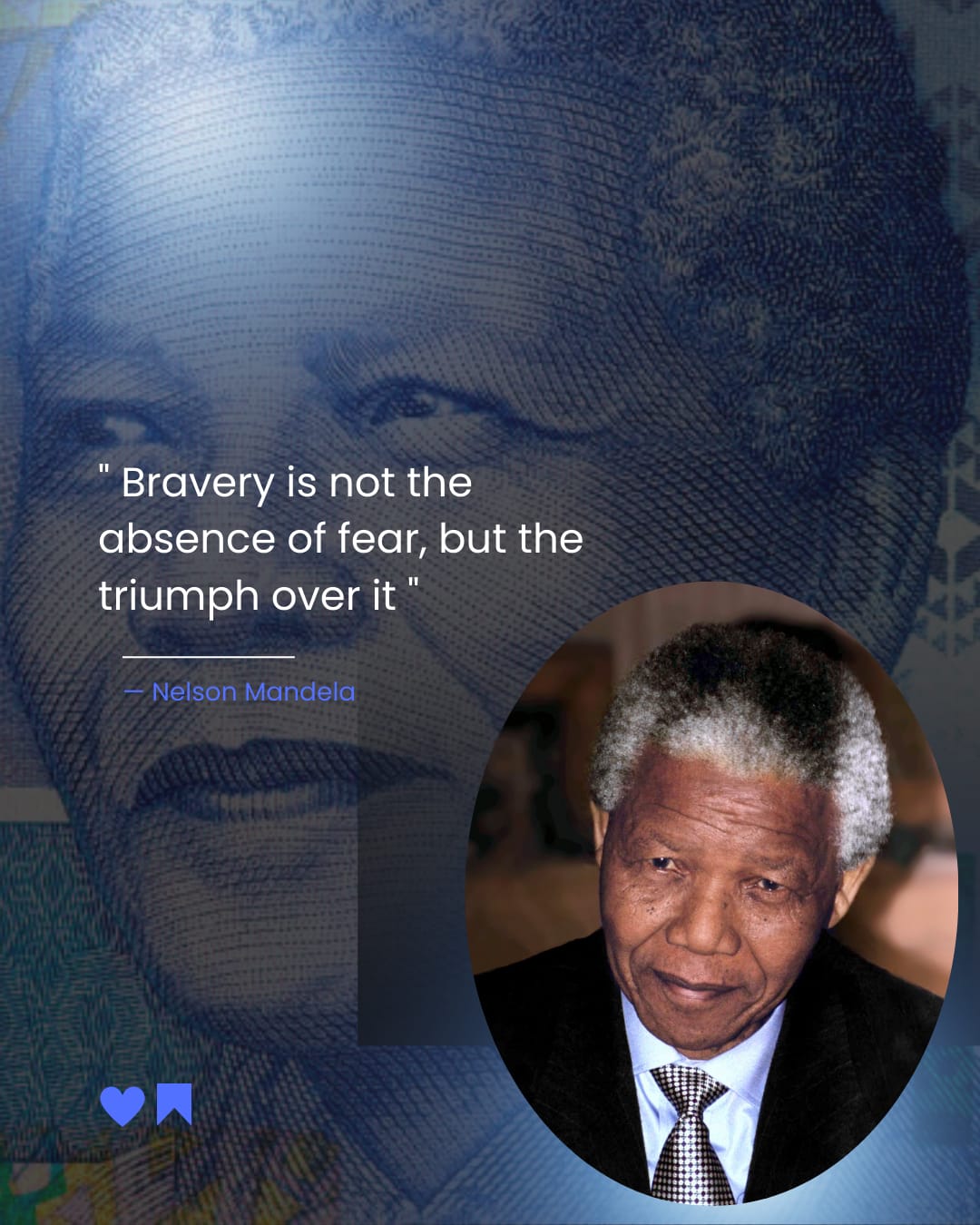 " Bravery is not the
absence of fear, but the
triumph over it "