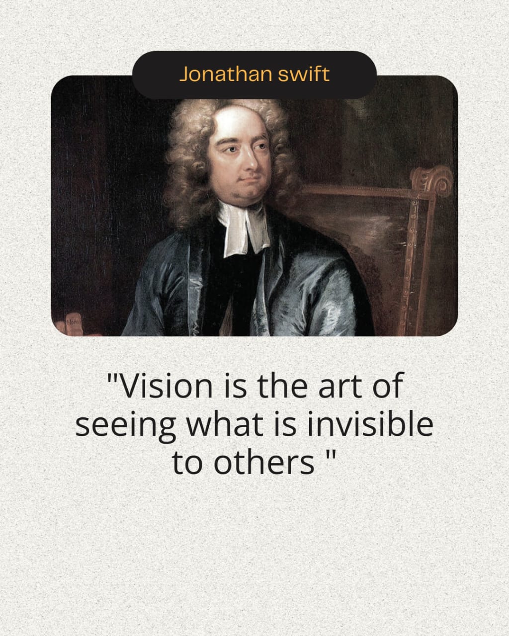 Jonathan swift

"Vision is the art of
seeing what is invisible
to others "