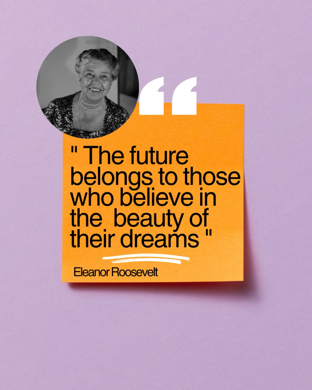 " The future
belongs to those
who believe in |
the beauty of
their dreams "

Eleanor Roosevelt