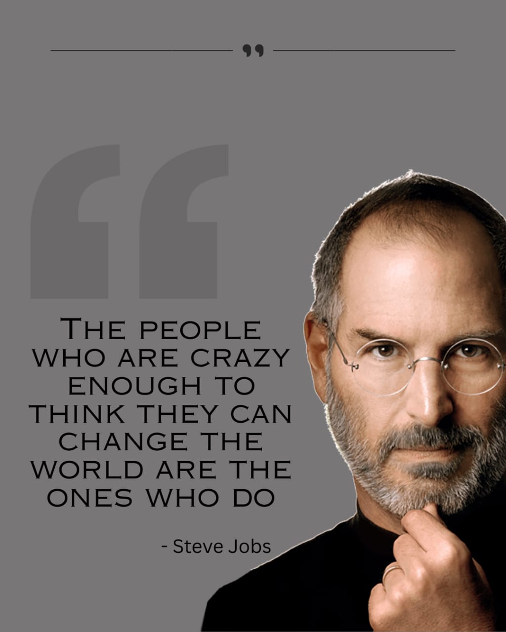 The people who are crazy enough to think they can change the world are the ones who do